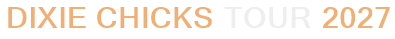 Dixie Chicks Tour 2027